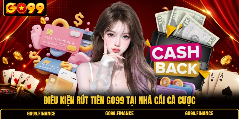 dieu kien rut tien go99 tai nha cai ca cuoc Điều kiện rút tiền GO99 tại nhà cái cá cược