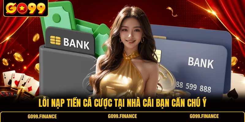loi nap tien ca cuoc tai nha cai ban can chu y Lỗi nạp tiền cá cược tại nhà cái bạn cần chú ý