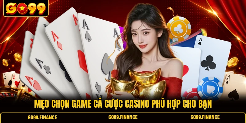 Mẹo chọn game cá cược casino phù hợp cho bạn