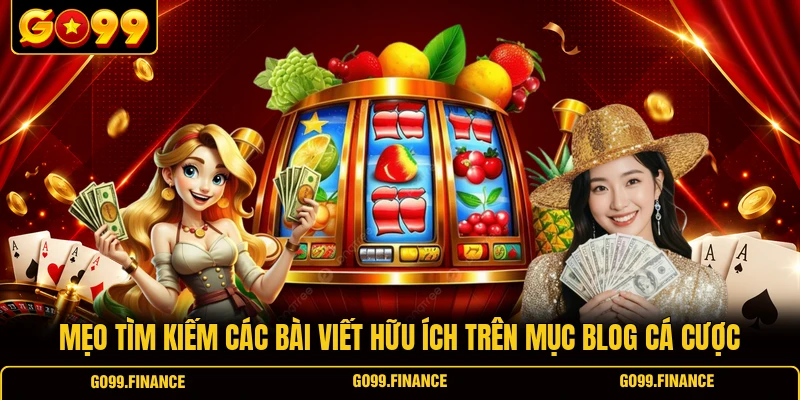 meo tim kiem cac bai viet huu ich tren muc blog ca cuoc Mẹo tìm kiếm các bài viết hữu ích trên mục blog cá cược