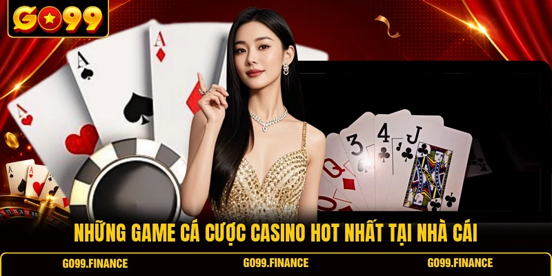 Những game cá cược casino hot nhất tại nhà cái