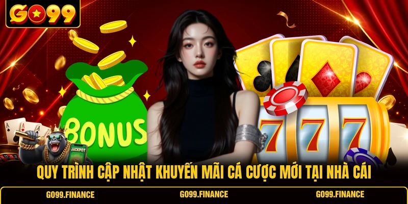 quy trinh cap nhat khuyen mai ca cuoc moi tai nha cai Quy trình cập nhật khuyến mãi cá cược mới tại nhà cái