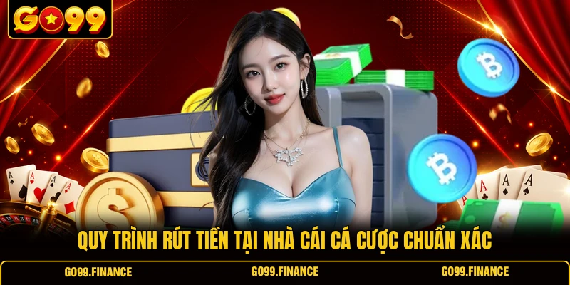 quy trinh rut tien tai nha cai ca cuoc chuan xac Quy trình rút tiền tại nhà cái cá cược chuẩn xác
