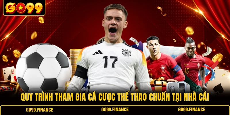 quy trinh tham gia ca cuoc the thao chuan tai nha cai Quy trình tham gia cá cược thể thao chuẩn tại nhà cái