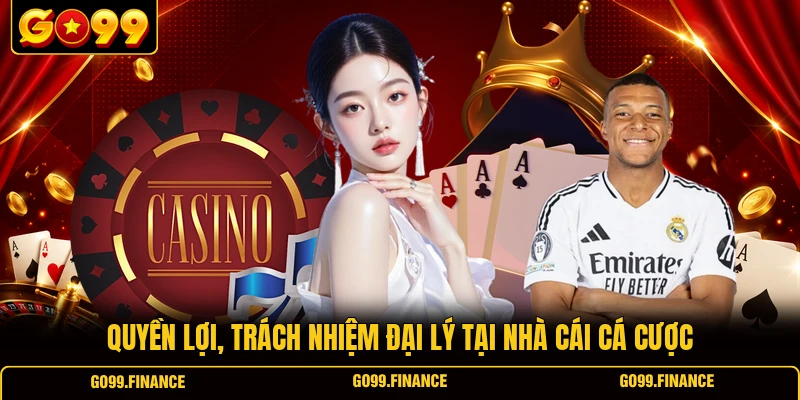 Quyền lợi, trách nhiệm đại lý tại nhà cái cá cược