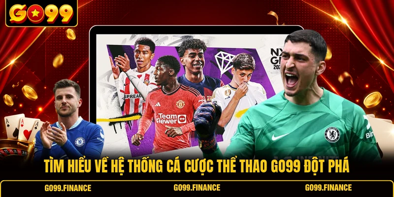 tim hieu ve he thong ca cuoc the thao go99 dot pha Tìm hiểu về hệ thống cá cược thể thao GO99 đột phá