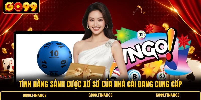 Tính năng sảnh cược xổ số của nhà cái đang cung cấp