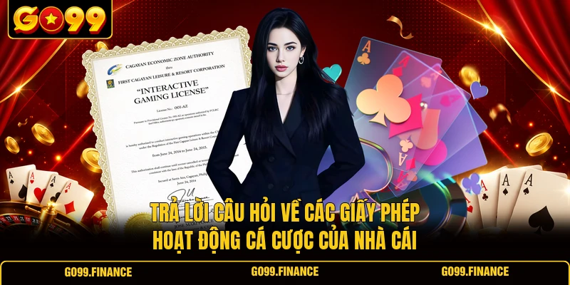 tra loi cau hoi ve cac giay phep hoat dong ca cuoc cua nha cai Trả lời câu hỏi về các giấy phép hoạt động cá cược của nhà cái